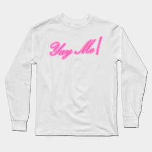 Yay Me! Long Sleeve T-Shirt